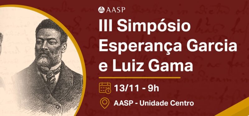 AASP realiza III Simpósio Esperança Garcia e Luiz Gama para discutir justiça racial e diversidade no Direito
